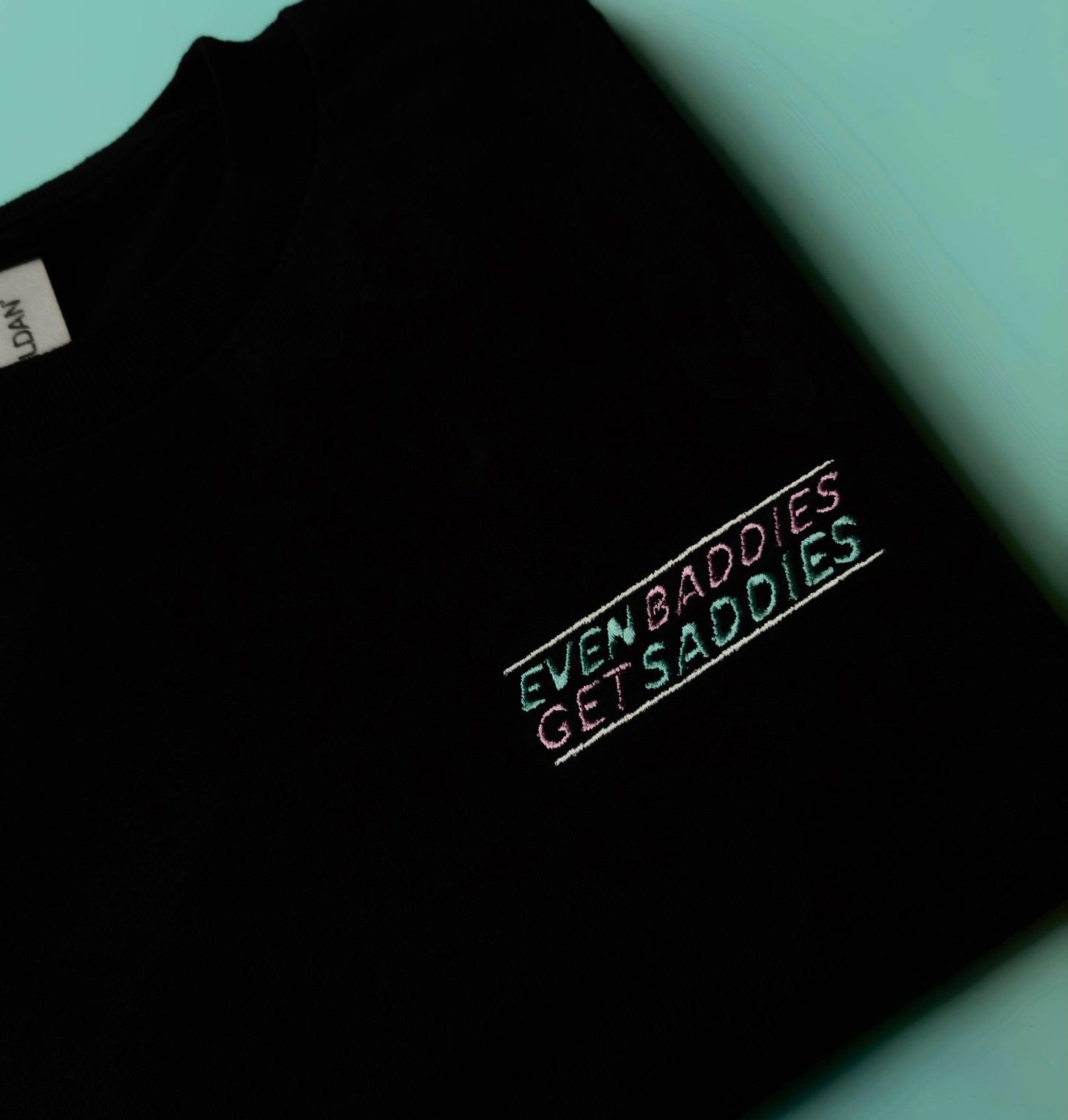 Even Baddies Get Saddies - Unisex Embroidered Print