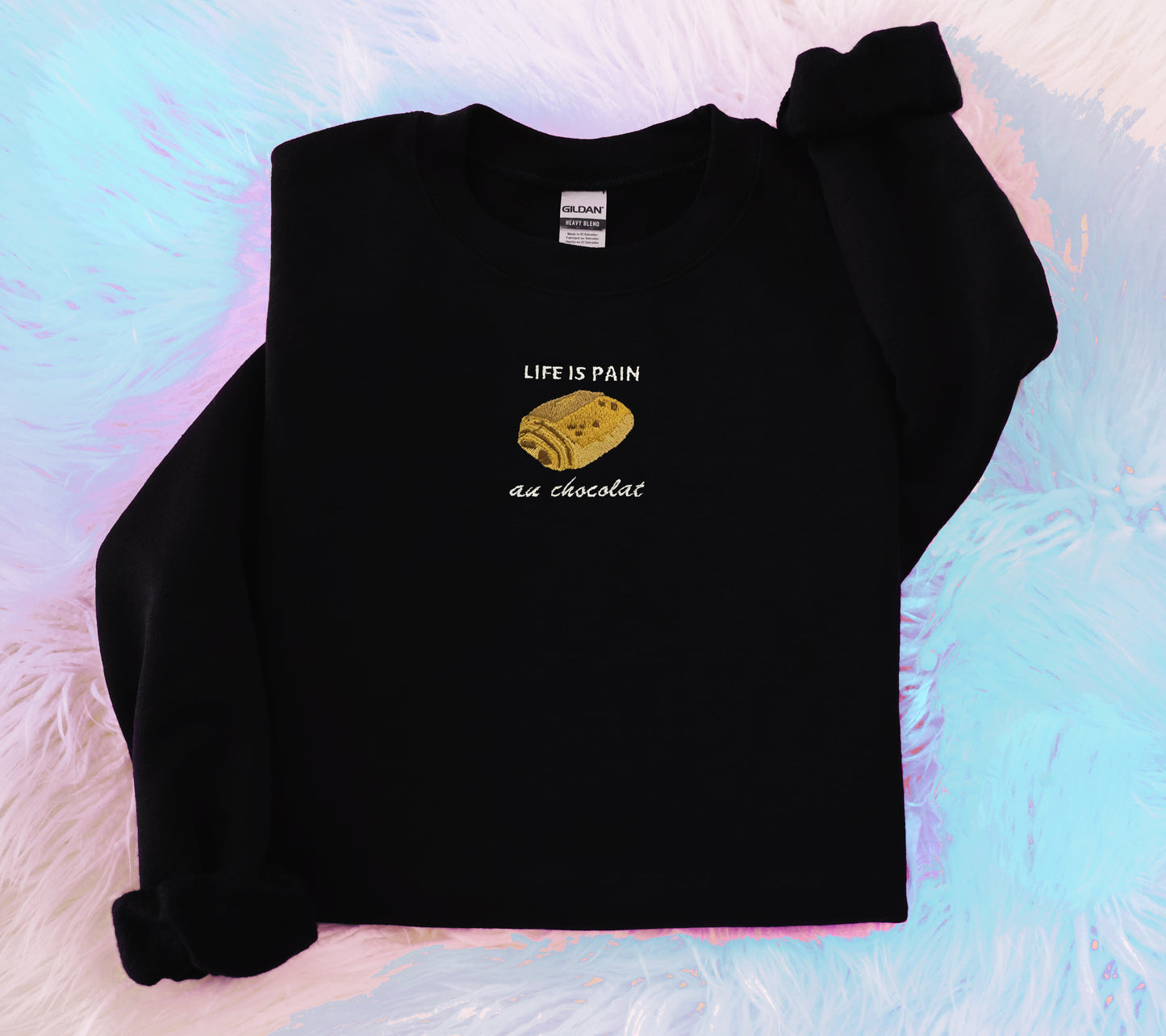 Life is Pain au chocolat - Embroidered Unisex Sweaters