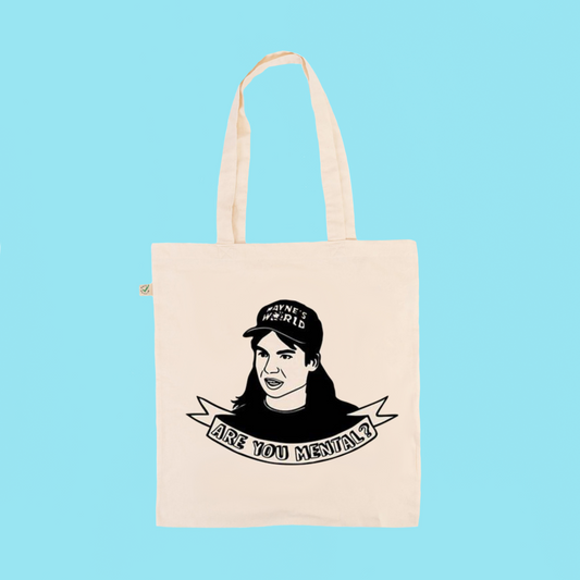 Are You Mental? Wayne's World fan art - Earth Positive Ethical tote.