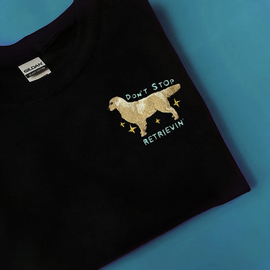 Don't Stop Retrievin' - Unisex Embroidered Print