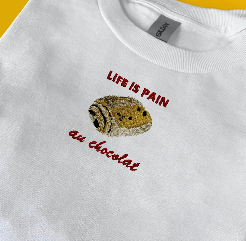 Life is Pain Au Chocolat - Unisex Embroidered Print