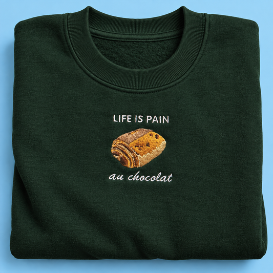 Life Is Pain Au Chocolat - Embroidered Unisex Sweaters