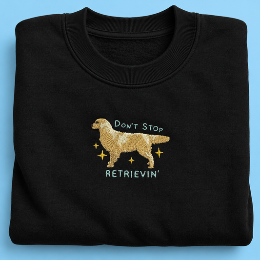 Don't Stop Retrievin' - Embroidered Unisex Sweaters