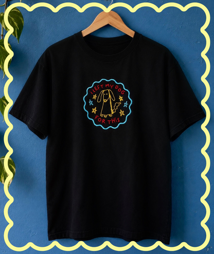 I left my dog for this - Embroidered Unisex Tee