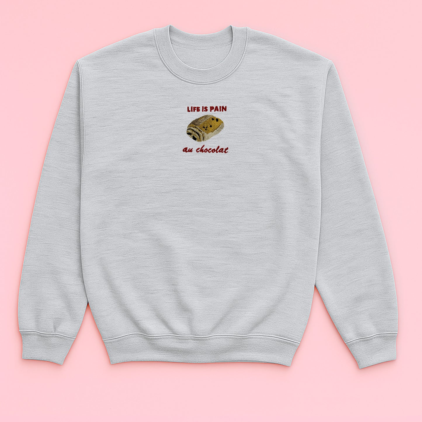 Life Is Pain Au Chocolat - Embroidered Unisex Sweaters