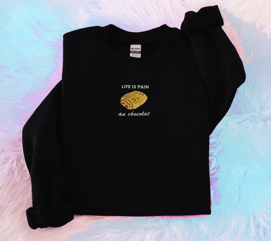Life is Pain au chocolat - Embroidered Unisex Sweaters
