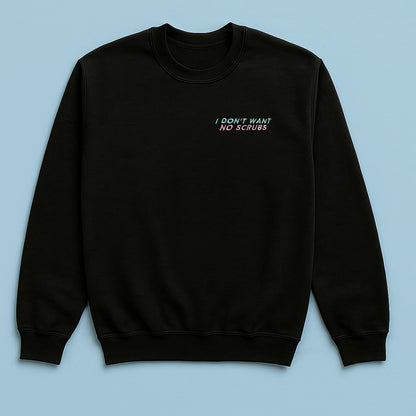 I Don't Want No Scrubs - Embroidered Unisex Sweaters