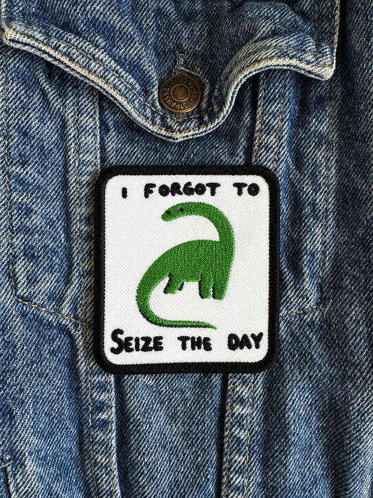🦕 “I FORGOT TO SEIZE THE DAY” - Iron On Patch