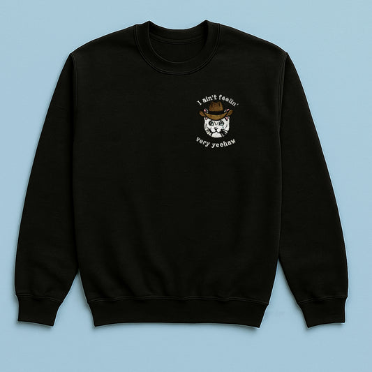 I Ain't Feeling Too Yehaw - Embroidered Unisex Sweaters