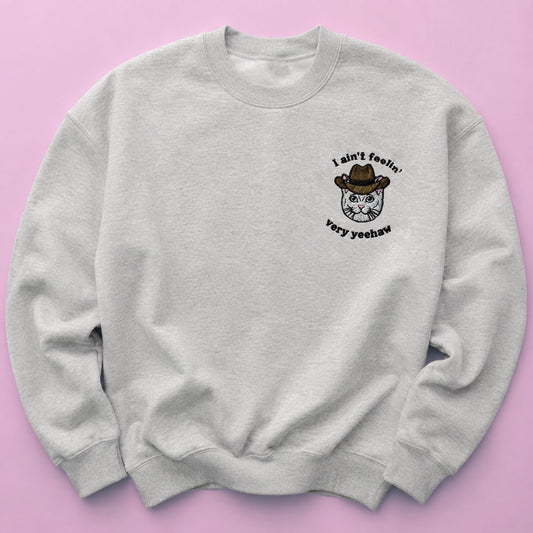 I Ain't Feeling Too Yehaw - Embroidered Unisex Sweaters
