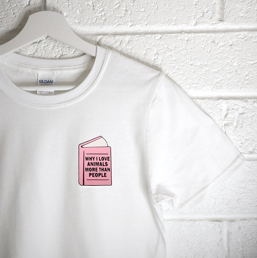 Why I Love Animals More Than People - Unisex Tees