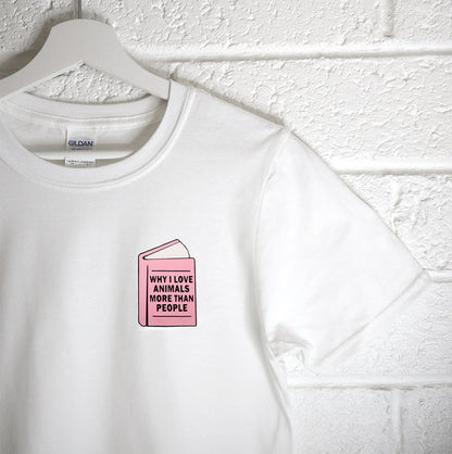 Why I Love Animals More Than People - Unisex Tees