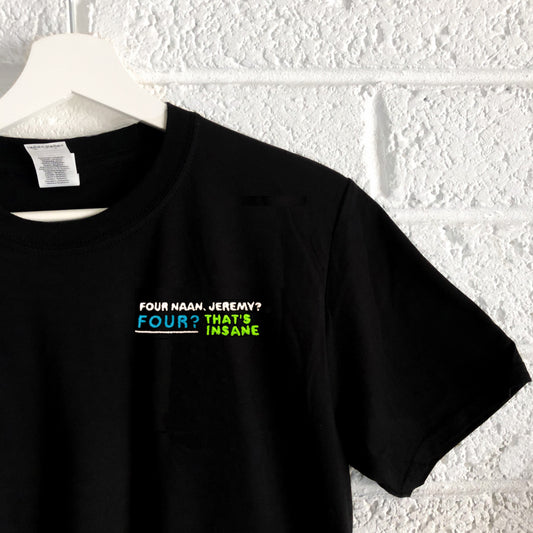Four Naan, Jeremy? Peep Show - Unisex Embroidered Print