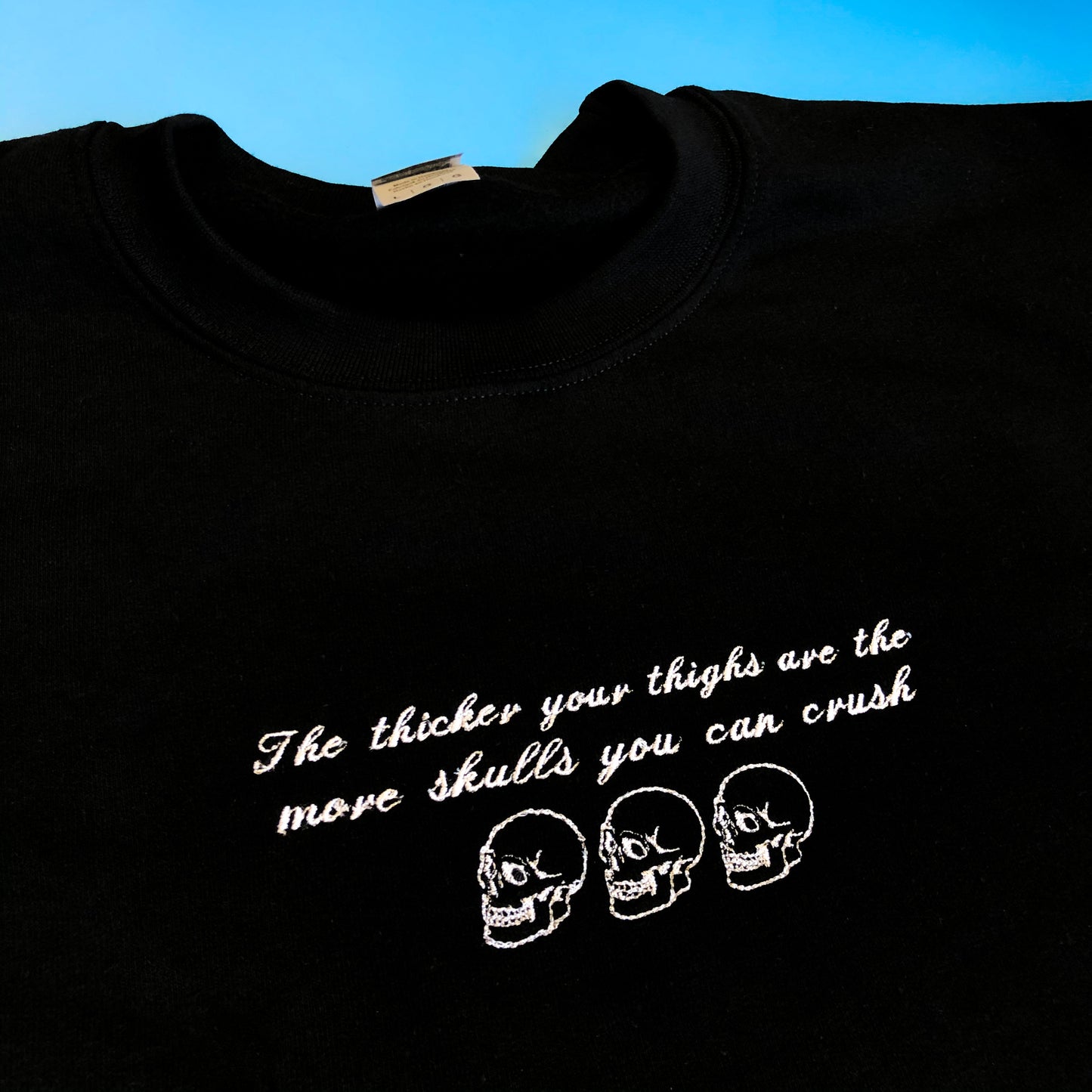 The Thicker Your Thighs Are The More Skulls You Can Crush - Unisex Embroidered Print