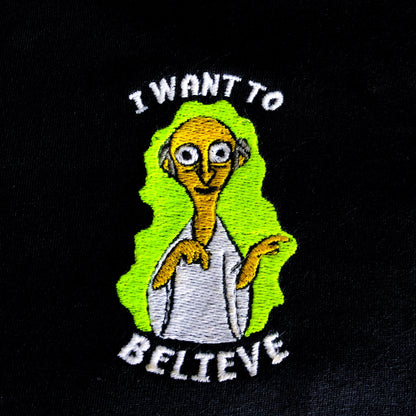 I Want To Believe  - Unisex Embroidered Print